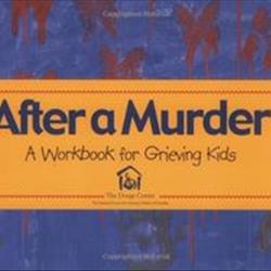 After a Murder: A Workbook for Grieving Kids