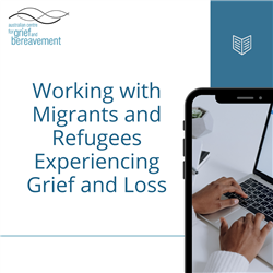 Working with Migrants and Refugees Experiencing Grief
